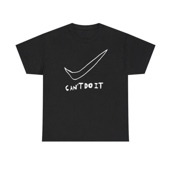 Can't Do It T-shirt