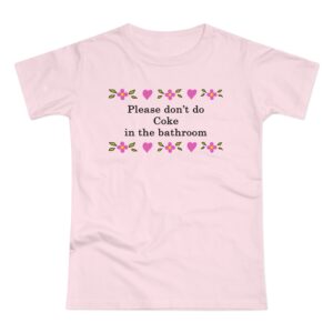 Please Dont Do Coke In The Bathroom T-shirt