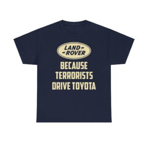 Land Rover Because Terrorists Drive Toyotas t shirt