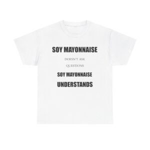 Soy Mayonnaise T Shirt Unisex