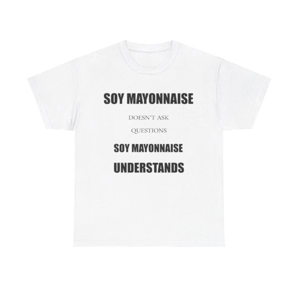 Soy Mayonnaise T Shirt Unisex