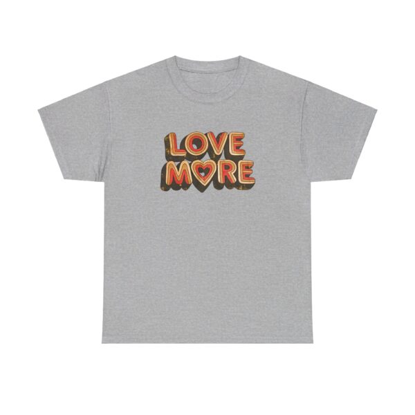 Love More T-shirt Unisex T-shirt