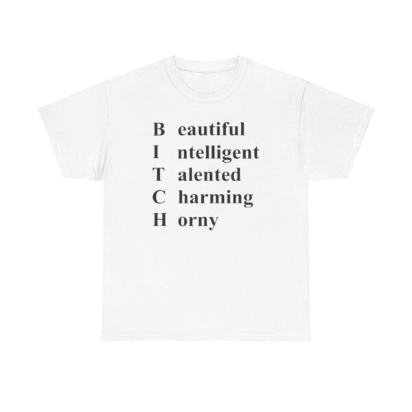 Bitch Beautiful Intelligent Talented Charming Horny T Shirt