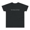 Too Busy to fcuk T-shirt